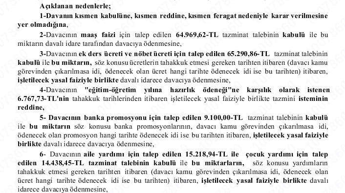 GAZİANTEP 2. İDARE MAHKEMESİ 2022/465 Esas 2024/345 Karar Göreve iade olan öğretmene; Maaş faizi Ek ders ücreti Nöbet ücreti Banka Promosyonu Aile yardımı çocuk yardımı Ücretleri için toplamda 169.000 TL ödenmesine karar verilmiştir. Maaş Faizi dışındaki (faize faiz…