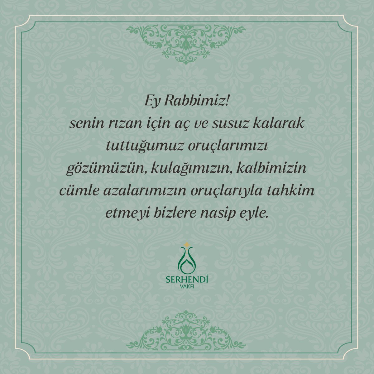 Ey Rabbimiz!
 
Senin rızan için aç ve susuz kalarak tuttuğumuz oruçlarımızı gözümüzün, kulağımızın, kalbimizin cümle azalarımızın oruçlarıyla tahkim etmeyi bizlere nasip eyle.

#SerhendiVakfı #Ramazan