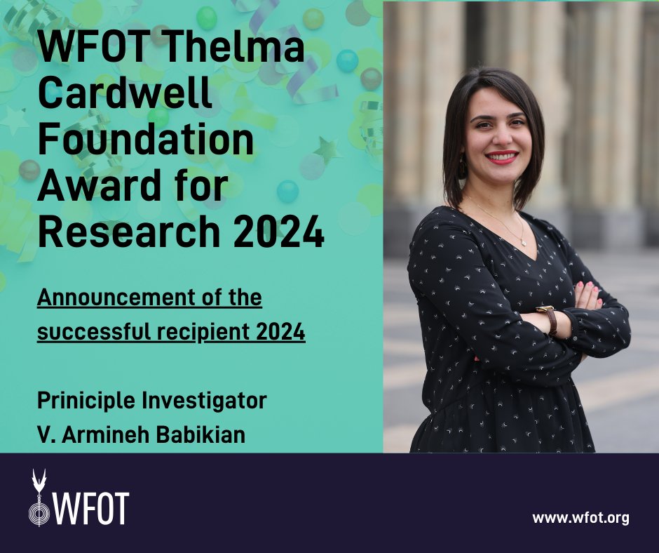 WFOT is pleased to announce the awardees of the Thelma Cardwell Foundation Award for Research 2024. V. Armineh Babikian, Yani Hamdani, Janet Parsons and Garry Aslanyan. This year WFOT received 36 applications from around the world, Thank you to everyone who applied.