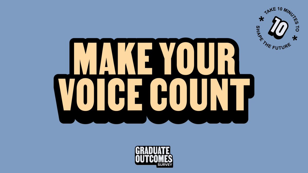 By completing the #GraduateOutcomes survey – which takes less than 10 minutes - your voice will have a meaningful impact on students for years to come. Find out more at graduateoutcomes.ac.uk #MakeYourVoiceCount