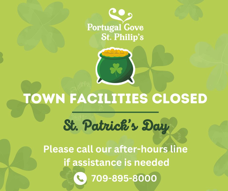 Residents are advised that Town facilities will be closed today, Monday, March 18th, 2024 in observance of St.Patrick's Day ☘️ If assistance is needed, please call our after-hours line at 709-895-8000. Regular hours will resume on Tuesday, March 19th, 2024 at 8:30 am.