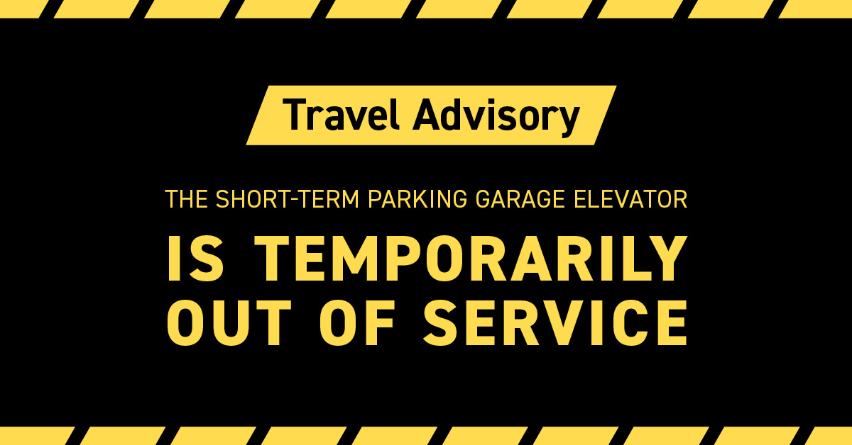 The elevator in our short-term parking garage is out of order today, March 15, until 5 p.m. We apologize for the inconvenience. There is easily accessed ADA handicap parking on the first floor, and long-term parking does not require using stairs to enter the terminal.
