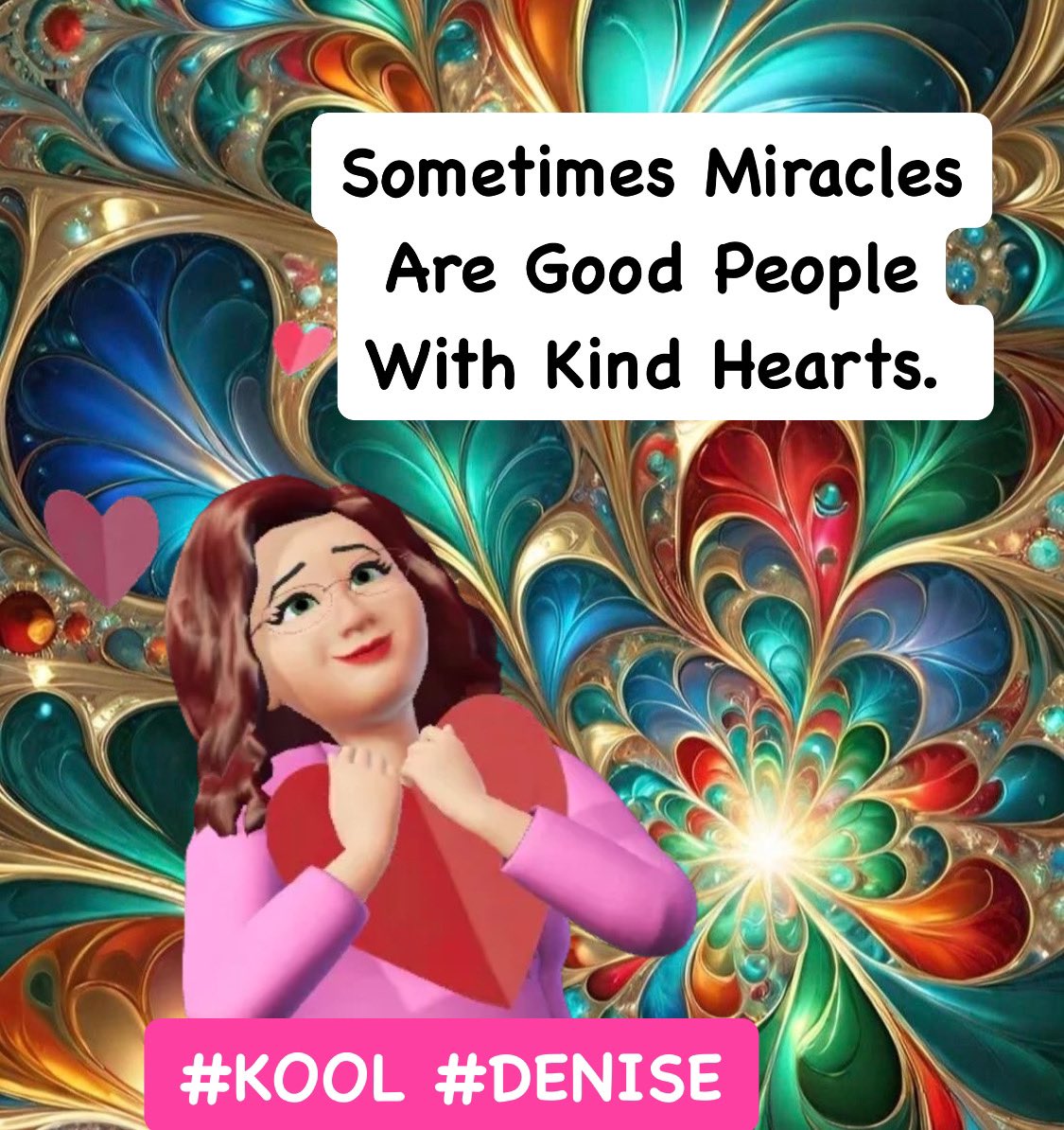 #Miracles
#MiraclesHappen
#MiraclesHappenEveryDay

#Kind
#KindHeart
#KindHearted
#KindHeartedSoul

#Kindness
#KindnessWins
#KindnessIsContagious
#KindnessMatters

#KOOL #DENISE
@KOOL_DENISE 

#TagGame

#TAG
@MissAllyBerger 
@HolliwoodUSA 
@SaraWil46372180 
@SaraGerre 
@emma6USA