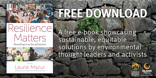 OUT NOW—Resilience Matters: Flourishing in an Era of Extremes. A FREE e-book of articles, op-eds, and more from the @IslandPress Urban Resilience Project. Download: islandpress.org/resilience SER members (ser.org) get 25% off on all books published by Island Press.