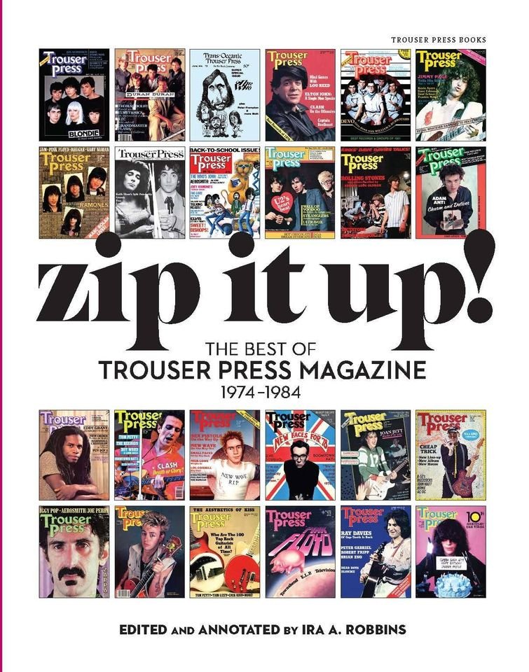 Ira Robbins' Trouser Press was a must-read for kids who wanted more music coverage than the mainstream music mags deemed worthy in 1974-84. Now TP's pioneering work gets the best-of it deserves, 'Zip It Up!' Check it out at trouserpressbooks.com.