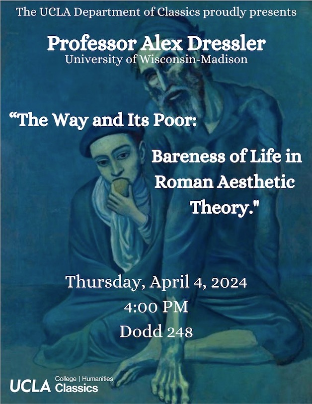 Please join us for a talk given by Professor Alex Dressler (University of Wisconsin-Madison) on Thursday, April 4 at 4:00 PM.
The lecture, entitled “The Way and Its Poor: Bareness of Life in Roman Aesthetic Theory,” will be held in Dodd 248. All are welcome!