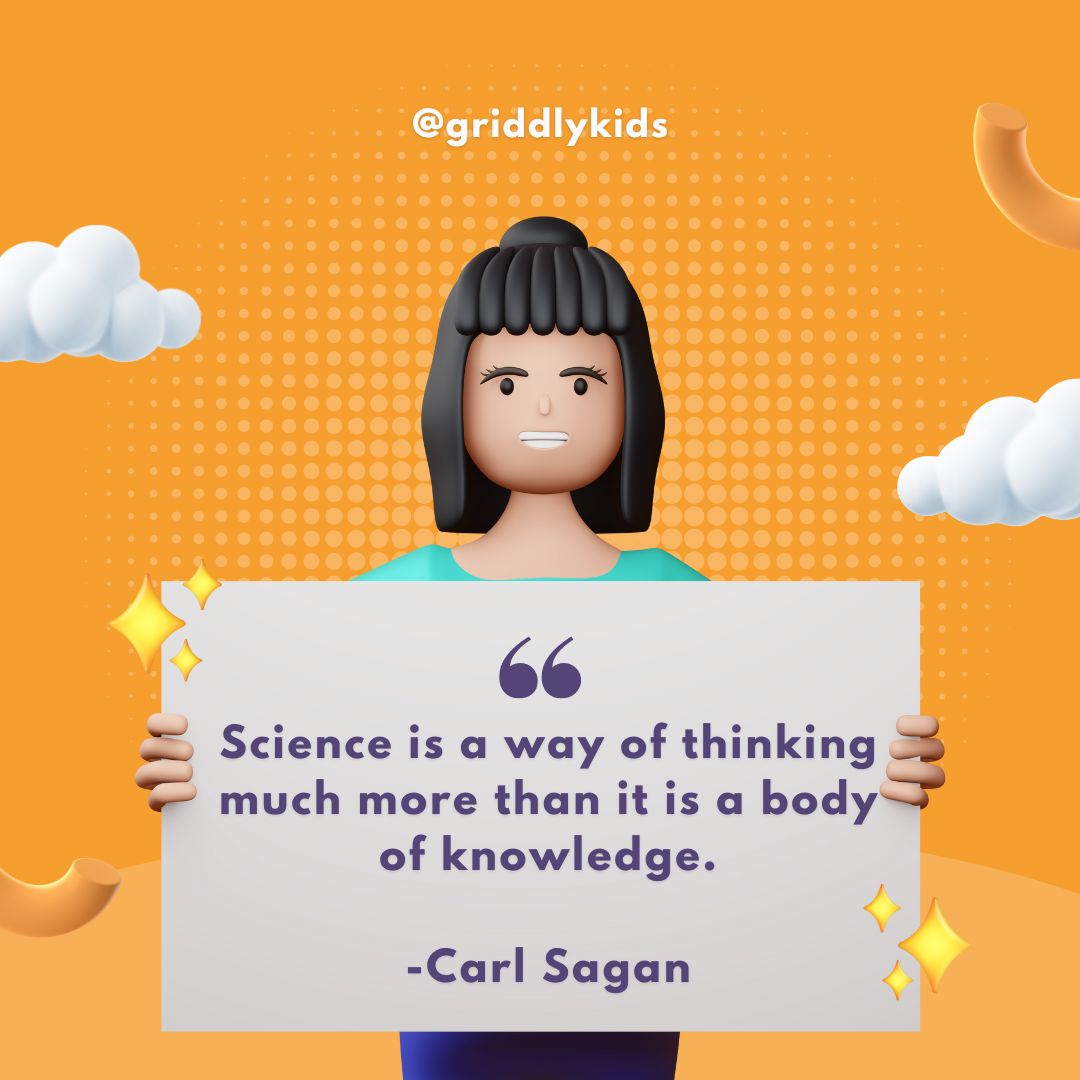 GriddlyKids's tweet image. Inspire your inner scientist with this motivational quote: 'Science is a way of thinking much more than it is a body of knowledge.' – Carl Sagan 🌌💭 #ScienceQuote #Inspiration