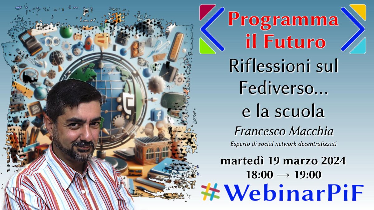 ProgrammaFuturo's tweet image. Vuoi partecipare al nuovo ciclo di #webinar di #ProgrammailFuturo ? bene!  Si parte martedì 19 marzo dalle 18:00 alle 19:00 con Francesco Macchia "Riflessioni sul fediverso e la scuola" 
>> Qui programma completo e info programmailfuturo.it/notizie/webinar
#scuola #fediverso #socialnetwork