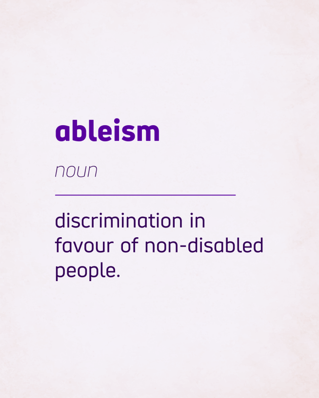 We often hear 'ableism' when talking about disability discrimination and prejudice. But what exactly is it? In an ableist society, it assumes that the 'normal' way to live is as a non-disabled person.