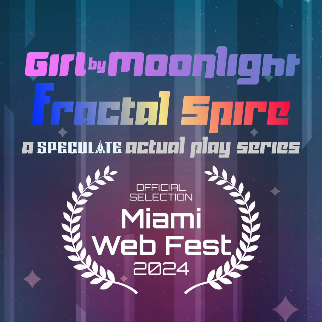 More absolutely  dreamy  news for Speculate: our Girl by Moonlight actual play FRACTAL SPIRE has just been named an Official Selection at <a href="/MiamiWebFest/">Miami Web Fest</a>! We're overjoyed to share this series with more people!