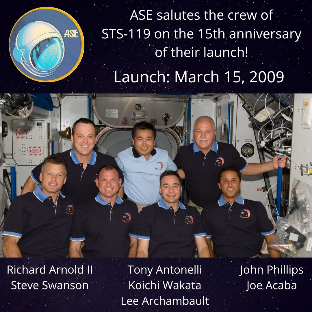 ASE salutes the crew of STS-119 on the 15th anniversary of their launch! Launch: March 15, 2009. Richard Arnold II, Steve Swanson, Tony Antonelli, Koichi Wakata, Lee Archambault, John Phillips, Joe Acaba