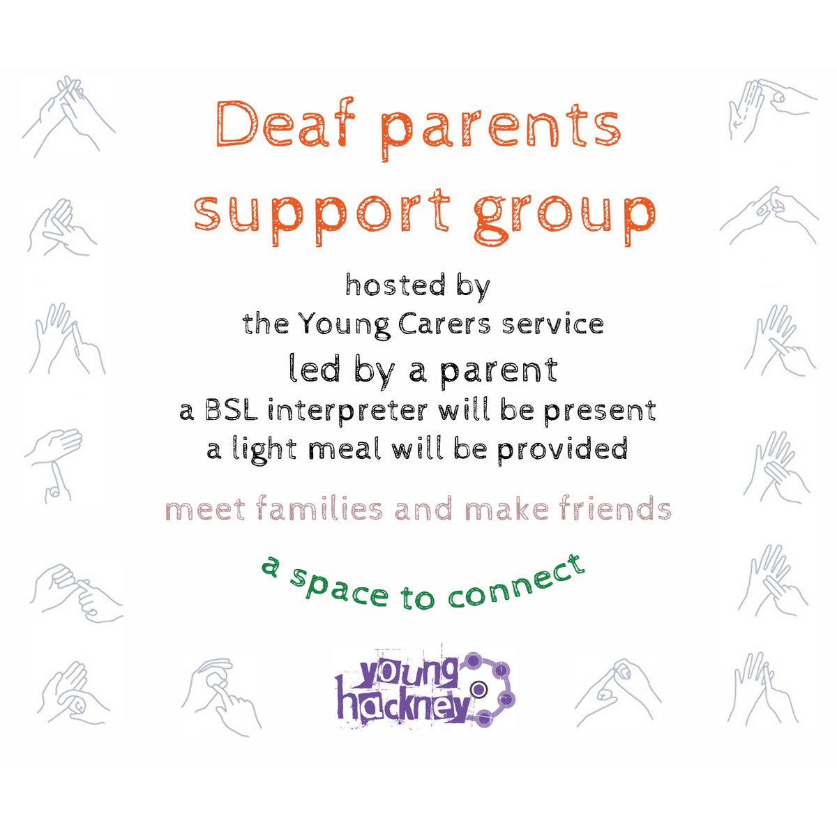 Join the Young Carers team on Wednesday evenings (20 March, 17 April, 15 May, 12 June and 10 July) from 6pm to 8pm at Forest Road Youth Hub for the Deaf Parents Support Group! Email yh.youngcarers@hackney.gov.uk for more information and to reserve your space!