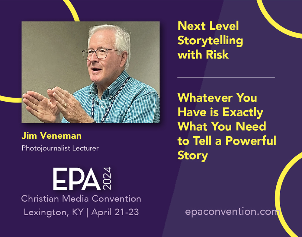 Do you write stories for publication? Photojournalist expert Jim Veneman will lead two sessions showing you how to do it better — with words and pictures. Join us in Lexington, KY for EPA's Christian Media Convention. epaconvention.com