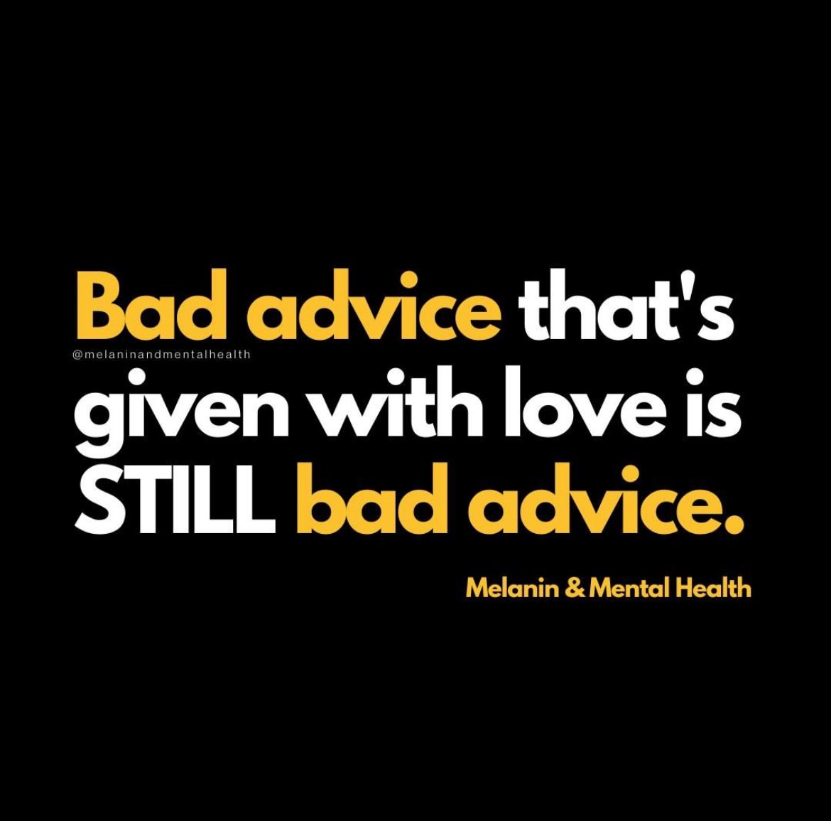 Say it again for the folks in the back. It’s bad advice no matter WHO says it!

Repost from @melaninandmentalhealth 

#badadvice #advice #speaktruth #blackmentalhealth #blackmentalhealthmatters