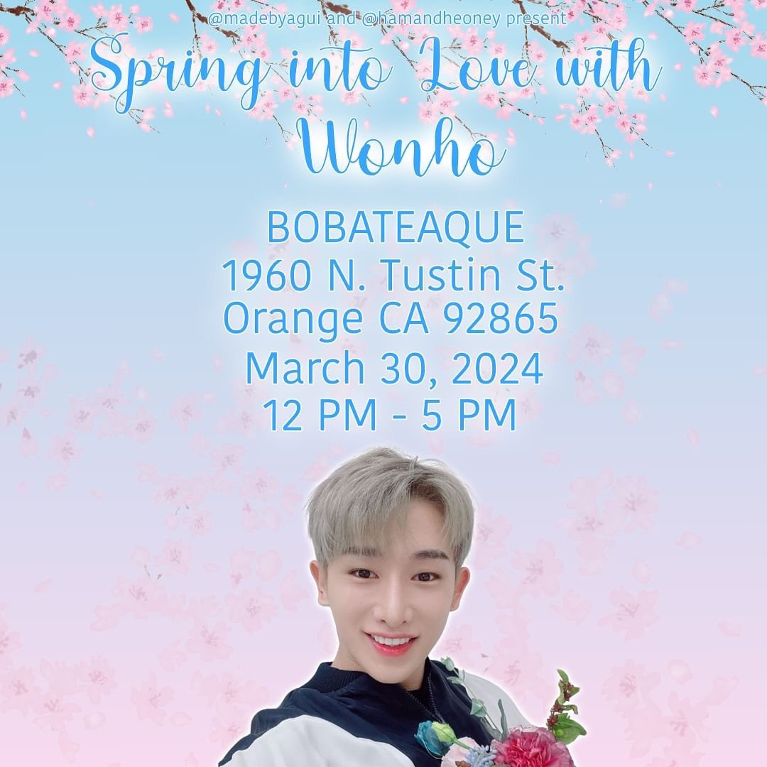 <California Wonho Event>

“Spring Into Love With Wonho” hosted by <a href="/hamandheoney/">Ham and Heoney Shoppe</a> &amp; <a href="/madebyagui/">madebyagui</a> for Wonho’s Birthday!

🧋Bobateaque
📍Orange, CA
🗓️ March 30
⏰ 12 pm - 5 pm

Please see the host’s page for more details regarding the event!