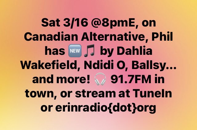 Sat 3/16 @8pmE, on Canadian Alternative, Phil has 🆕🎵 by Dahlia Wakefield, Ndidi O, Ballsy…and more! 🎧 91.7FM in town, or stream at TuneIn or erinradio{dot}org