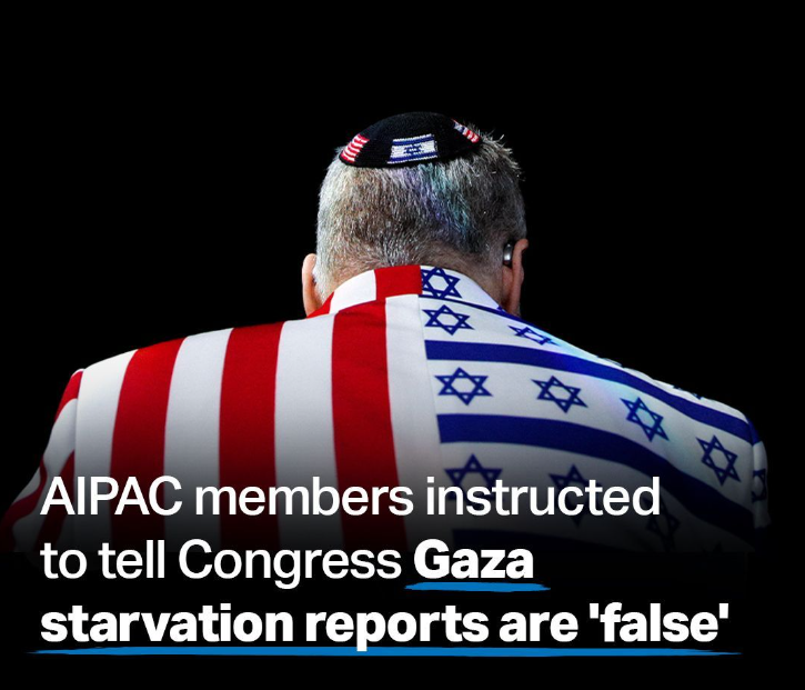 AIPAC ORDERED CONGRESS TO SAY THE FOLLOWING: “Reports that people are starving in Gaza are false” “Israel is not blocking the delivery of aid to Gaza” “The United States must not fall into Hamas trap” YES, a FOREIGN entity that funds almost ALL of our members of Congress is…
