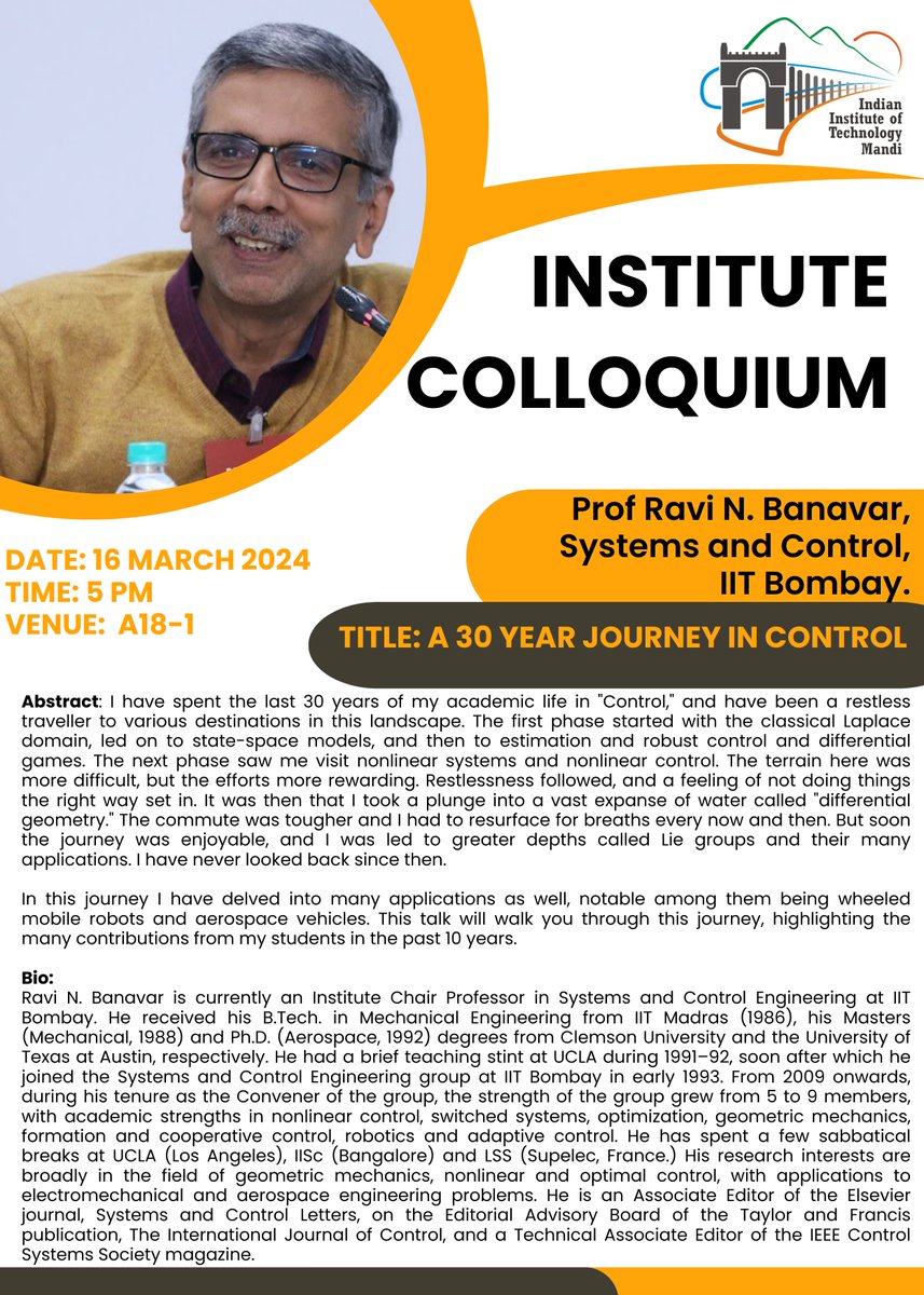 The Seminar and Institute Colloquium Cell is pleased to share that Prof. Ravi N. Banavar, Systems &amp; Control, IIT Bombay, will be giving a talk (Institute Colloquia) on A 30 year journey in Control Details of the talk: Date: 16.03.24, Time: 05:00 PM Venue: A-18-1 (North Campus).