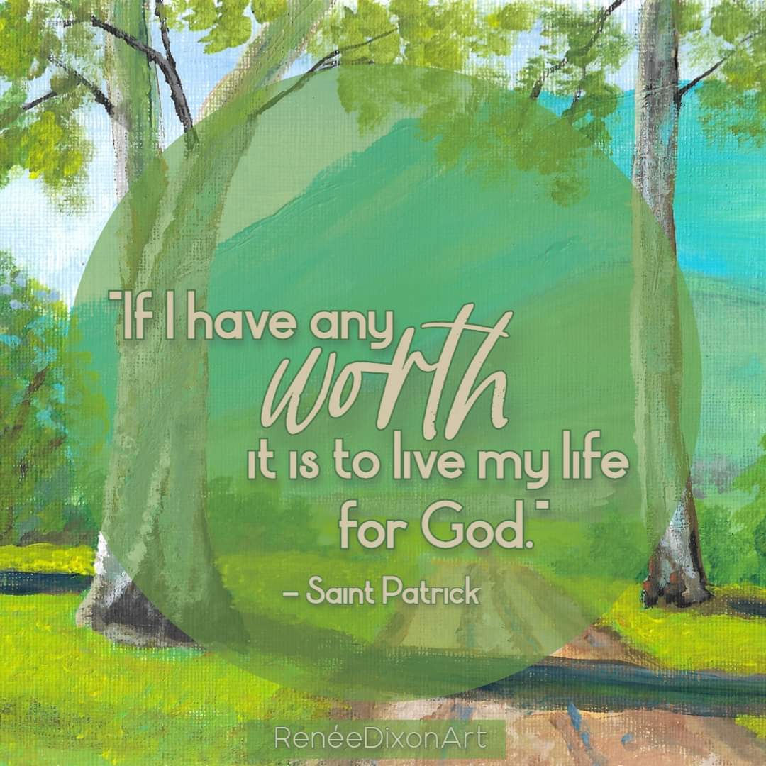 'If I have any worth it is to live my life for God.' 
- Saint Patrick 

#MyArtWork #Art #Artist #Spring #Quote #SaintPatrick #LiveMyLifeForGod #StPatricksDay #RenéeDixonArt #LowVision #LowVisionArtist #VisuallyImpaired