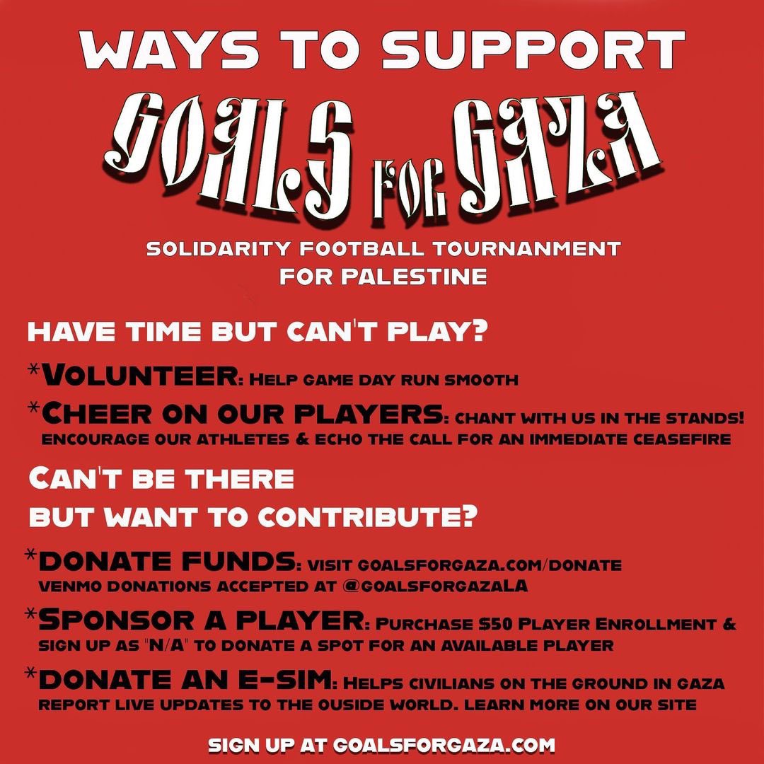 GOALS FOR GAZA solidarity football tournament for Palestine MARCH 30 IN LOS ANGELES!!!

Come ready to sing some new songs! All instruments for Palestine welcome, especially drums 🇵🇸🥁

Visit goalsforgaza.com and follow @goals_for_gaza on IG

#MiFamiliaMiBarrioMiCiudad
🏴🐯