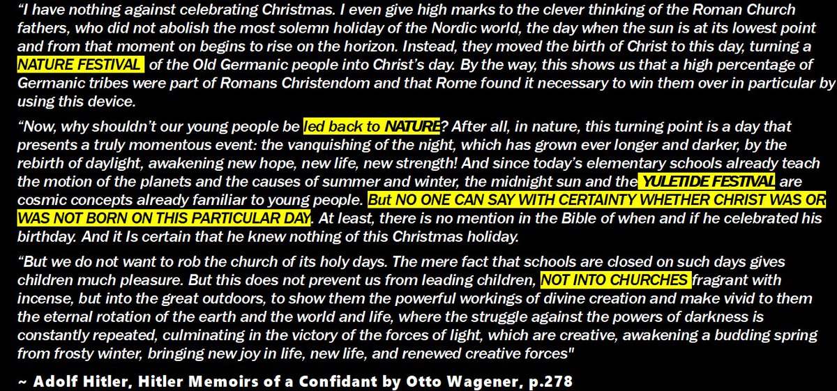 Hitler on Christmas:

- in reality it should be a Nature festival to bring the Youth back to the understandings of Nature and not into Churches

- it is correctly a “Yuletide festival” from the Nordic world

- It is unconfirmed whether Jesus Christ was actually born on Christmas