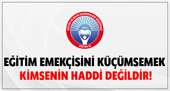 EĞİTİM EMEKÇİSİNİ KÜÇÜMSEMEK KİMSENİN HADDİ DEĞİLDİR! egitimis.org.tr/guncel/sendika… #ogretmenesaygı