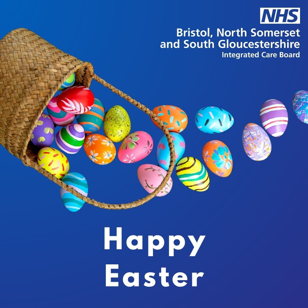 Happy Easter to all our communities who are celebrating across Bristol, North Somerset and South Gloucestershire. 
 
We also want to say a big thank you to all of our colleagues working over the bank holiday to care for patients.