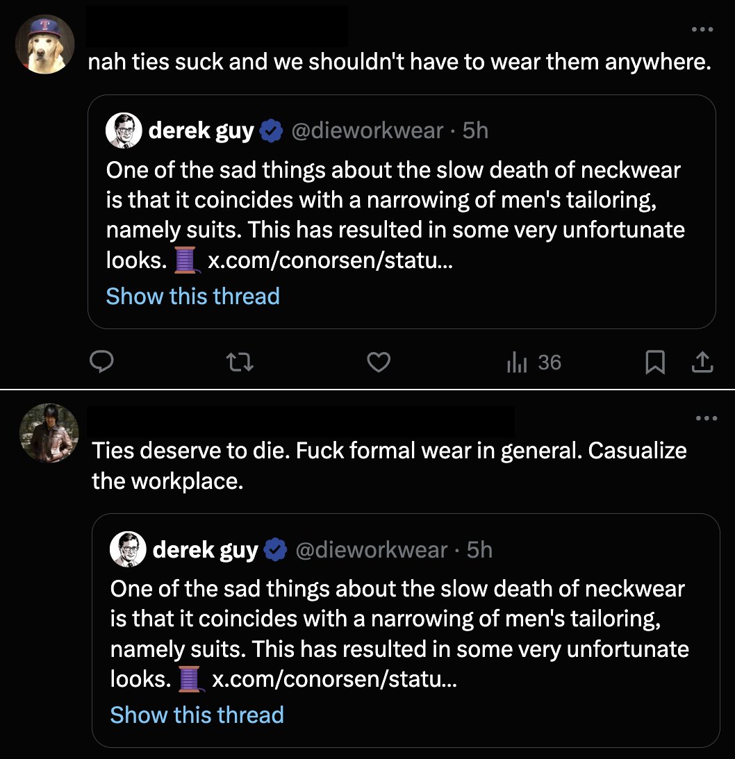 not convinced that anyone who talks like this has worn a tie in this century. ties died 50 years ago. saying you hate ties when they haven't been relevant in your lifetime is pure performance. if you want to be counter-cultural, hate business casual