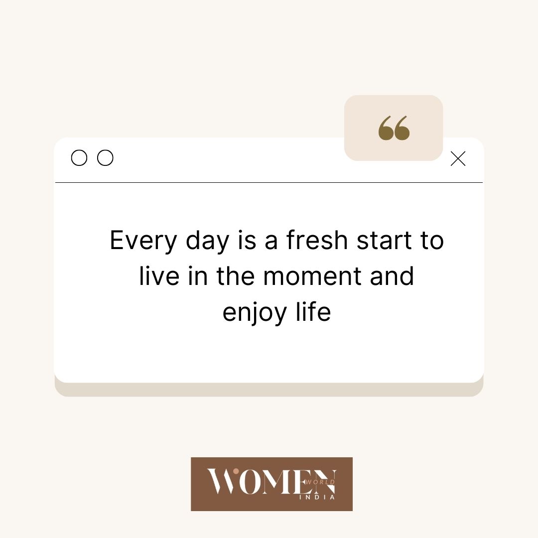 Embrace each day as a new beginning to savor the present and relish life's moments. 🌟

#womenworldindia #LiveInTheMoment #CarpeDiem #EmbraceTheDay #GratitudeAttitude #LifeIsBeautiful #Mindfulness #NewBeginnings