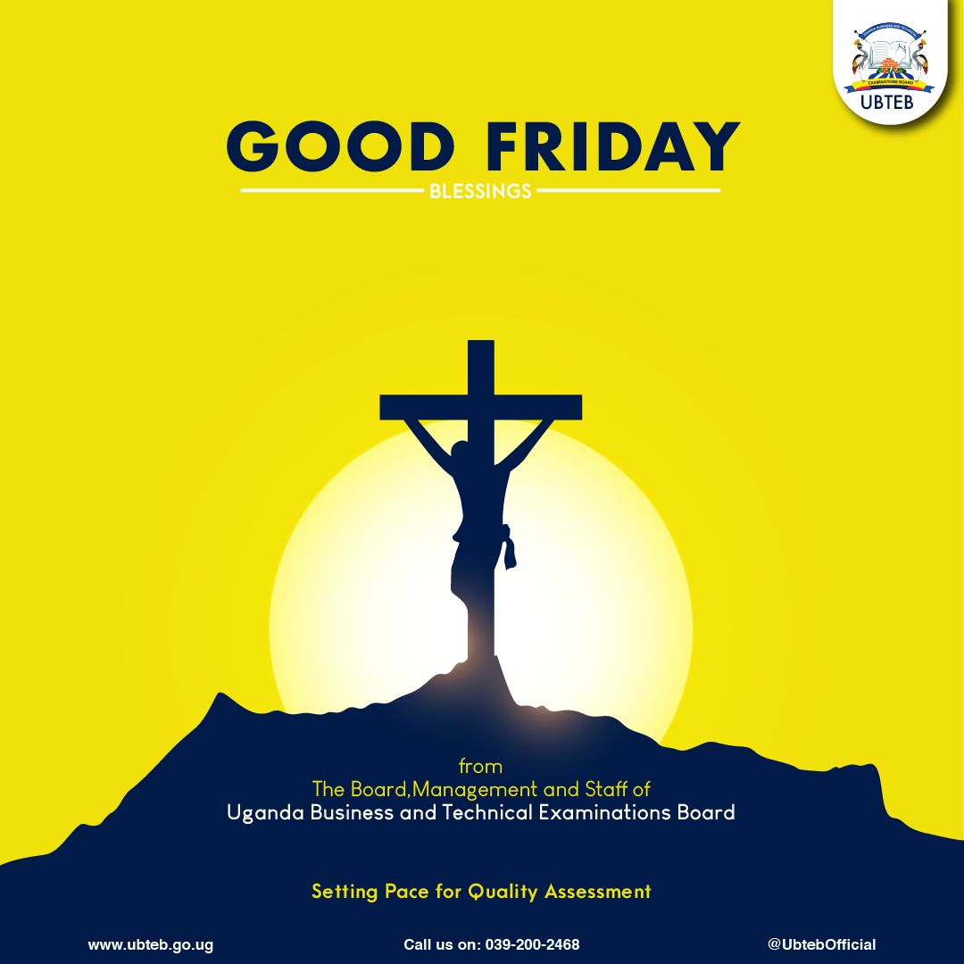 GOOD FRIDAY BLESSINGS from the Board, Management and Staff of Uganda Business and Technical Examinations Board. @Educ_SportsUg @GovUganda @GCICUganda @UgandaMediaCent