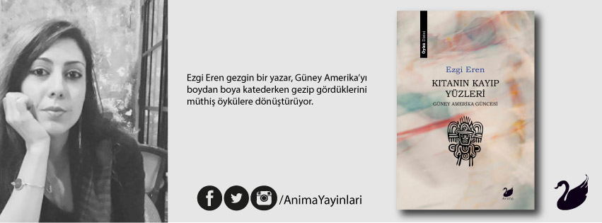 Ezgi Eren gezgin bir yazar, Güney Amerika’yı boydan boya katederken gezip gördüklerini müthiş öykülere dönüştürüyor.

Bilgi için: animayayinlari.com/kitanin-kayip-…