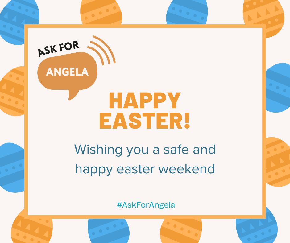 However you are spending the Easter weekend, we hope you have a happy and safe time. #AskForAngela #VAWG