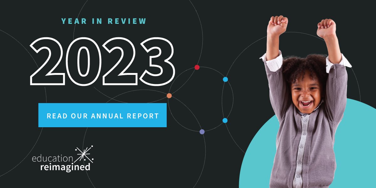 As we look ahead toward our goals for 2024 and beyond, it’s important to reflect upon everything our community has accomplished. We’re pleased to share our 2023 annual report, a celebration of our collective thinking, dedication, and work this past year. education-reimagined.org/wp-content/upl…