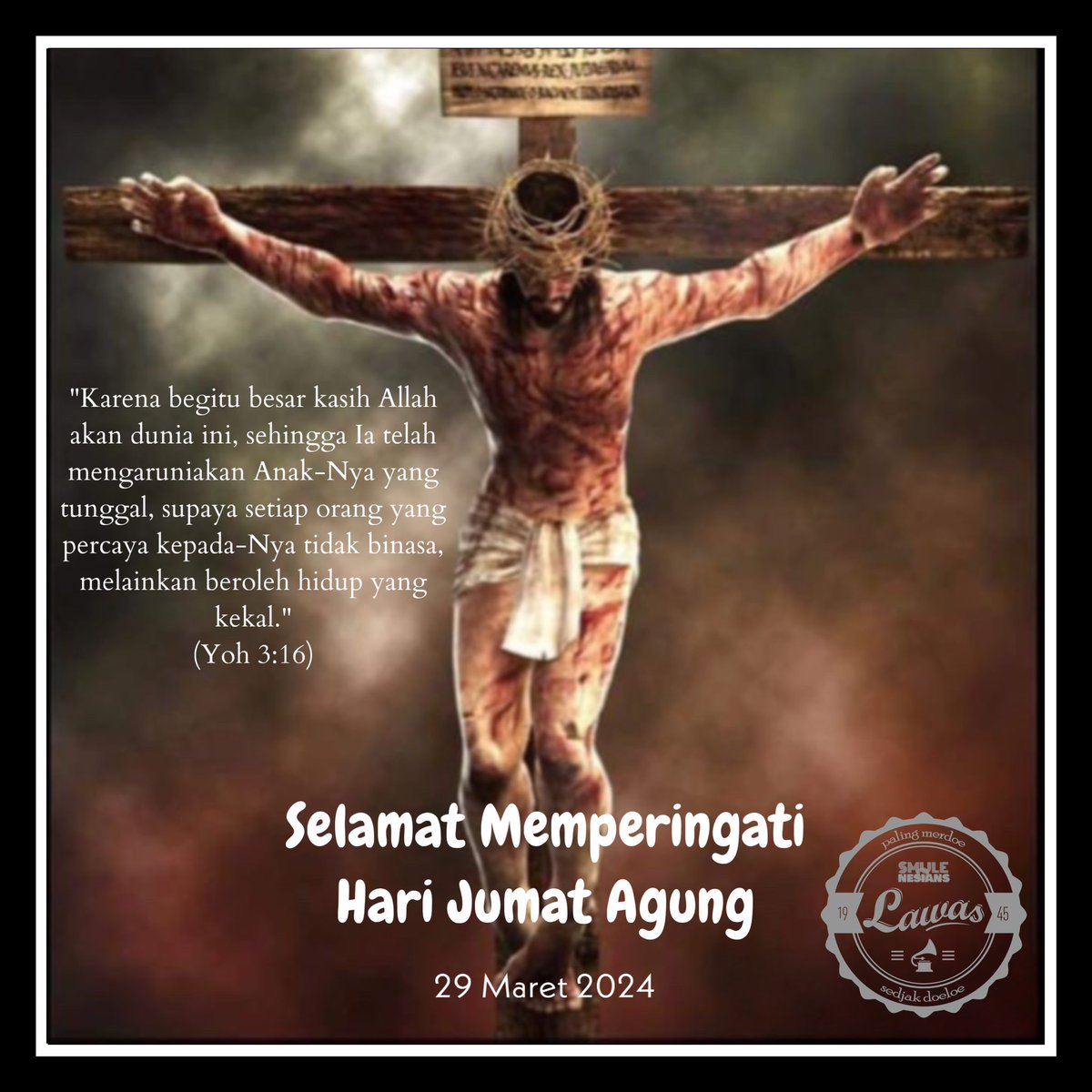 SN_Lawas's tweet photo. “ SNLawas mengucapkan Selamat Jumat Agung! Marilah kita merenungkan pengorbanan Kristus dan menemukan kekuatan baru dalam iman kita. “

~ SN LAWAS ~
“ Paling Merdoe Sedjak Doeloe “

#snlawasgreetings
#snlawas https://t.co/sT9Ss3vQys