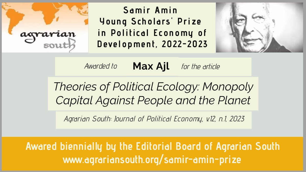 SAMIR AMIN PRIZE 2022-23 Pleased to announce that the Samir Amin Young Scholars' Prize in Political Economy of Development has been awarded to MAX AJL for 'Theories of Political Ecology: Monopoly Capital Against People and the Planet': agrariansouth.org/samir-amin-pri… Congratulations!