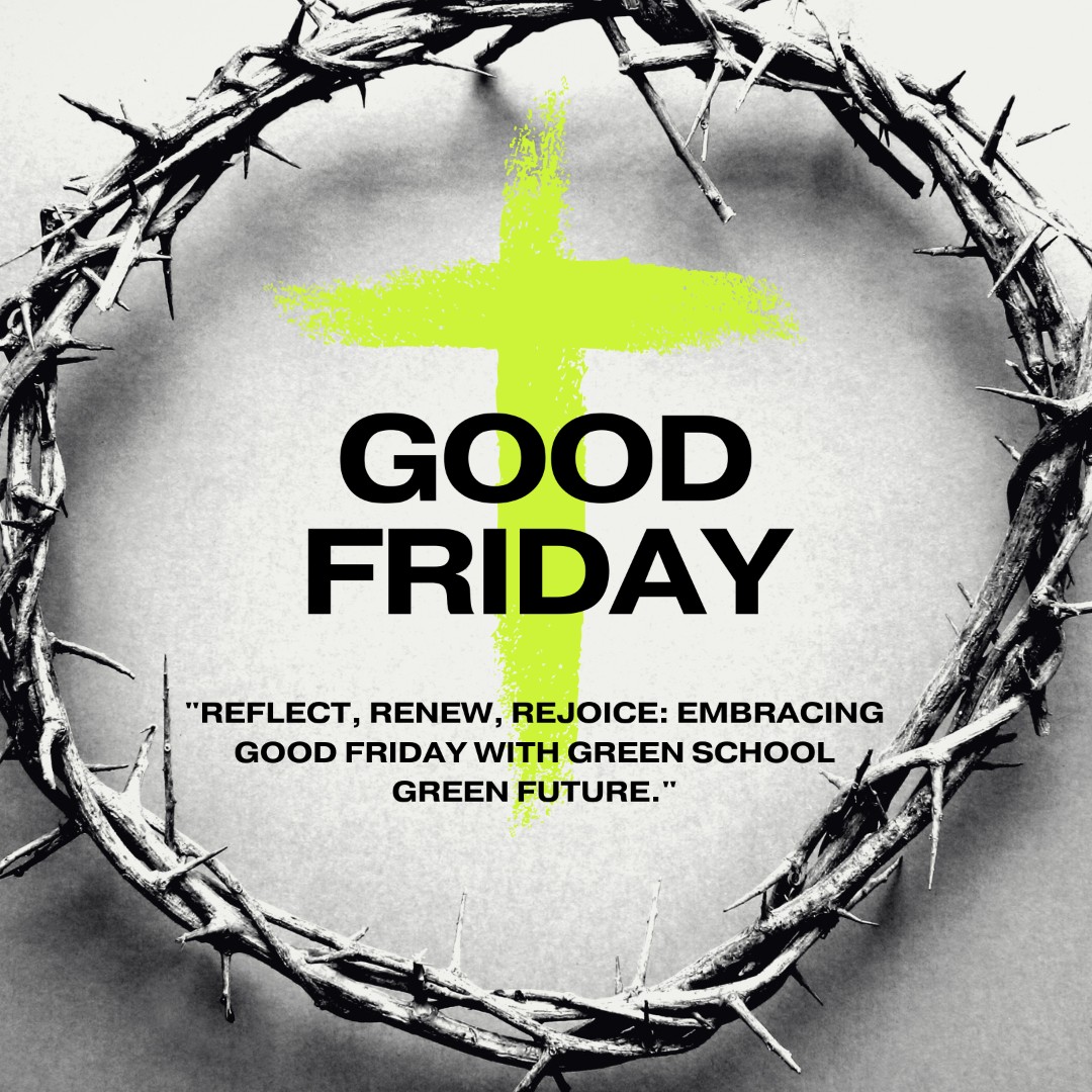 Wishing you a peaceful and reflective Good Friday from all of us at Green School Green Future. 🌿 #GoodFriday #GreenSchoolGreenFuture #GSGF #Love💚