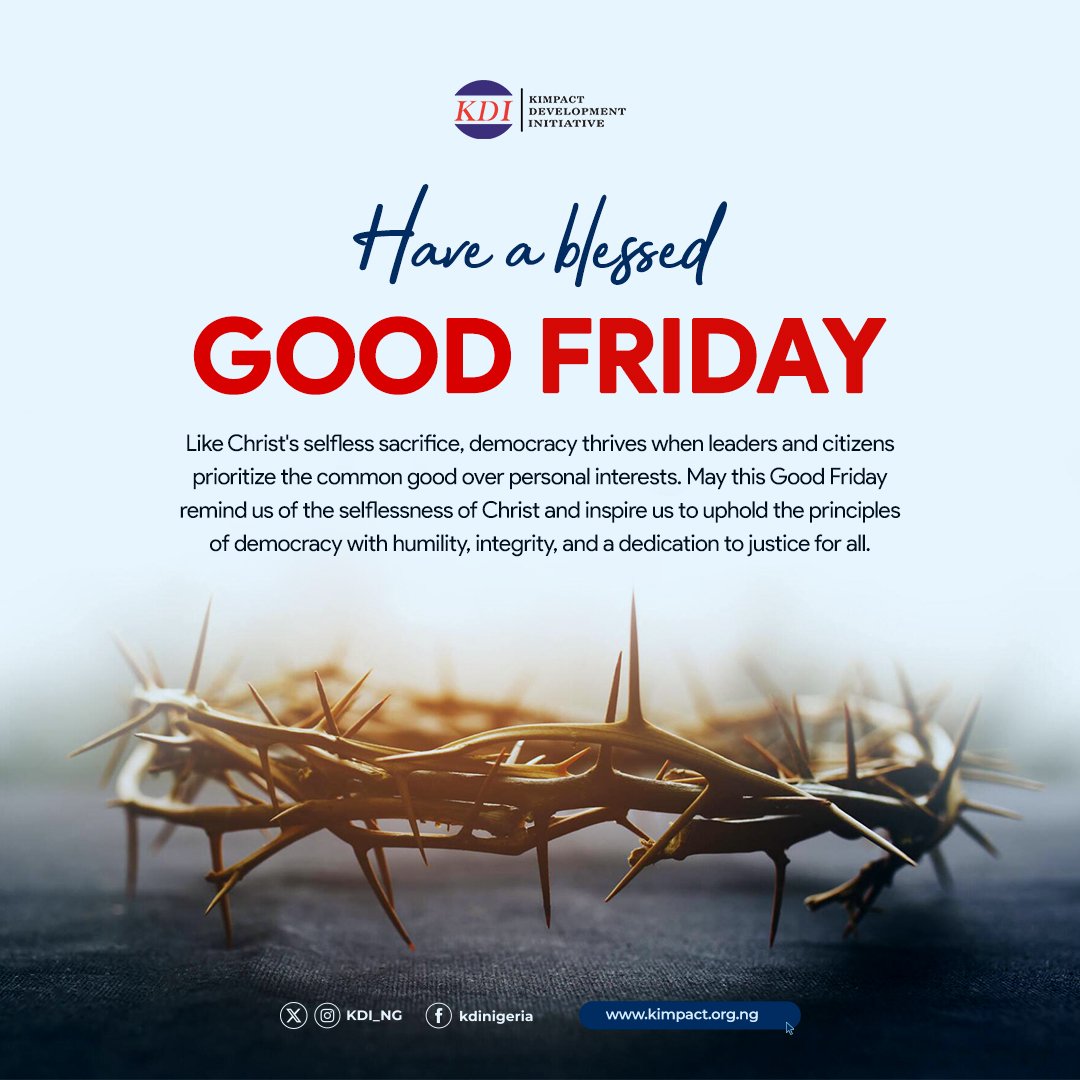 Remembering Christ's selfless sacrifice. Democracy thrives when leaders and citizens prioritize the common good over personal interests. Have a blessed Good Friday. From all of us @KDI_ng #GoodFriday2024