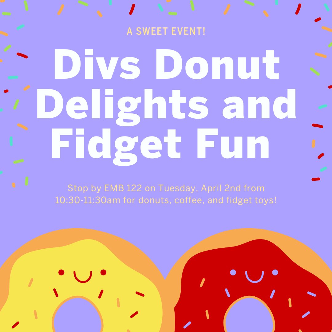 Join the Divisions in this sweet event next Tuesday! We'll be in EMB 122 serving donuts, coffee, and fidget toys first come, first served