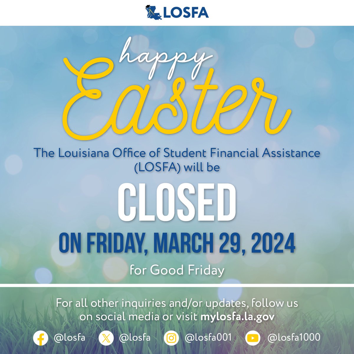 The Louisiana Office of Student Financial Assistance (LOSFA) will be closed on Friday, March 29, in honor of Good Friday.