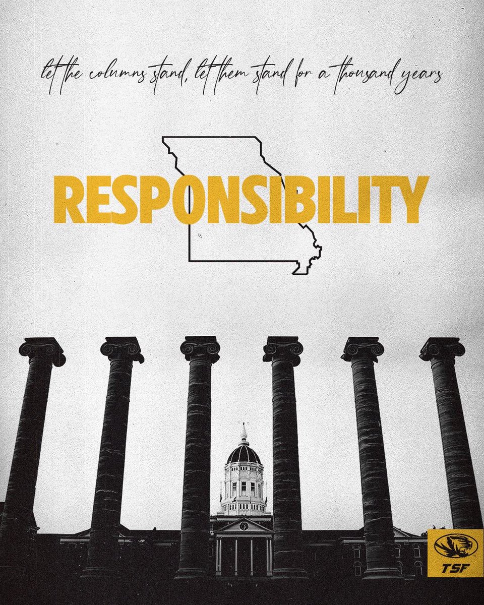 “THE MEASURE OF RESPONSIBILITY IS ACCOUNTABILITY.” - COLUMNS OF MIZZOU, RESPONSIBILITY.  #roarlouder2024  TO BECOME A TSF MEMBER, VISIT WWW. TSFMIZZOU.COM