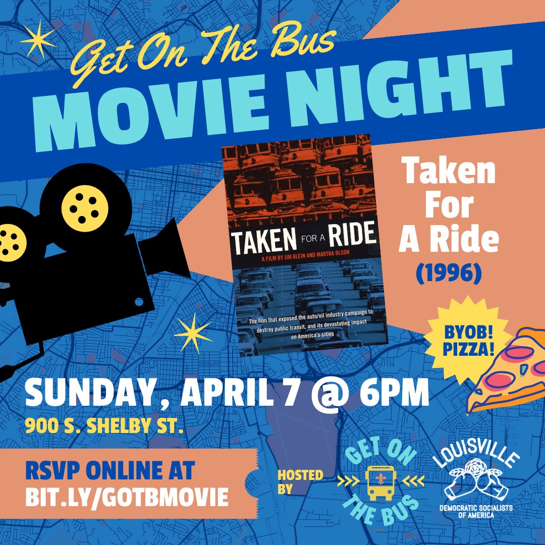 Sunday 4/7 @ 6p is a Movie Night/info session (w/ pizza!) hosted by the Get On the Bus (GOTB) Campaign. Come watch the 1-hr documentary “Taken for a Ride” & hear about GOTB's strategy to get the Mayor & Metro Council to permanently add TARC to the city budget & how YOU can help!