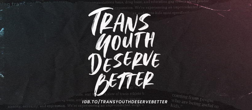 Repost if you agree that #TransYouthDeserveBetter than how they’ve been treated by the media, politicians, and schools! Read the letter from trans youth, get shareable graphics, and buy Trans Youth Deserve Better merch from our friends at It Gets Better: igb.to/TransYouthDese…