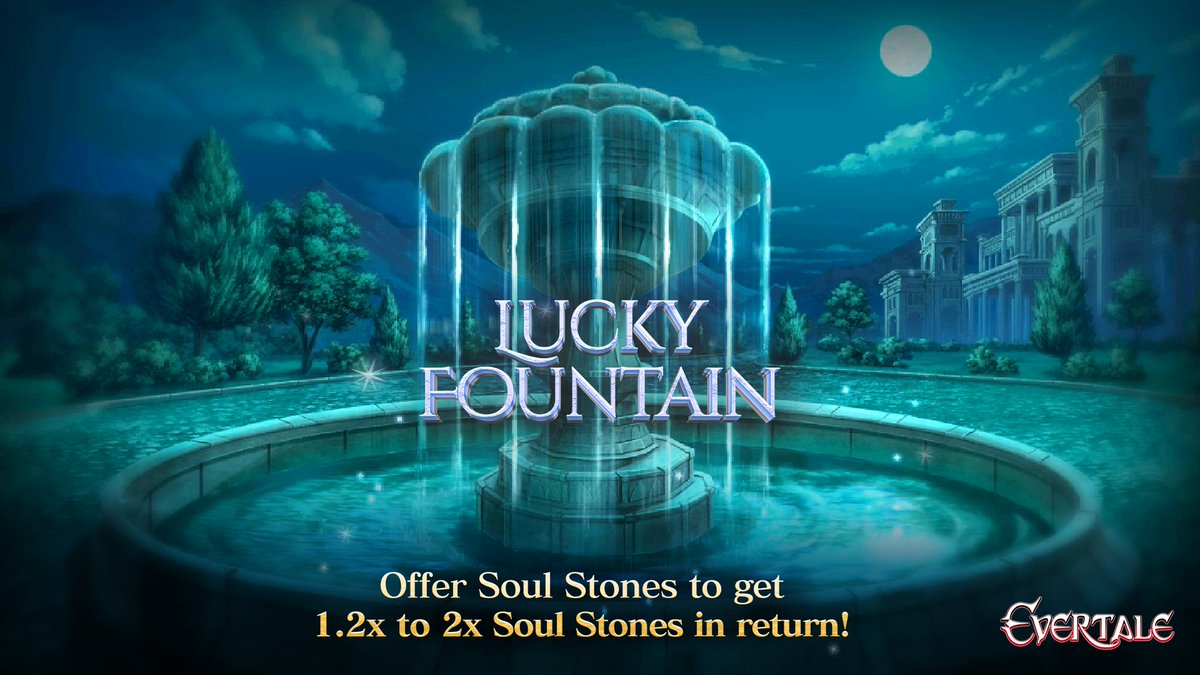 The Lucky Fountain is live now for a limited time! Offer Soul Stones to get 1.2x - 2x Soul Stones back in return!