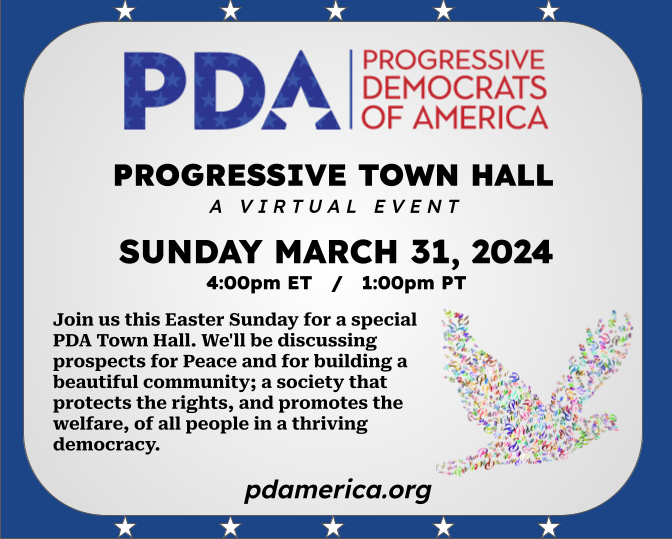 PDA Progressive Town Hall Sunday 3/31/2024 4pm ET / 1pm PT Join us! pdamerica.org/special-easter…