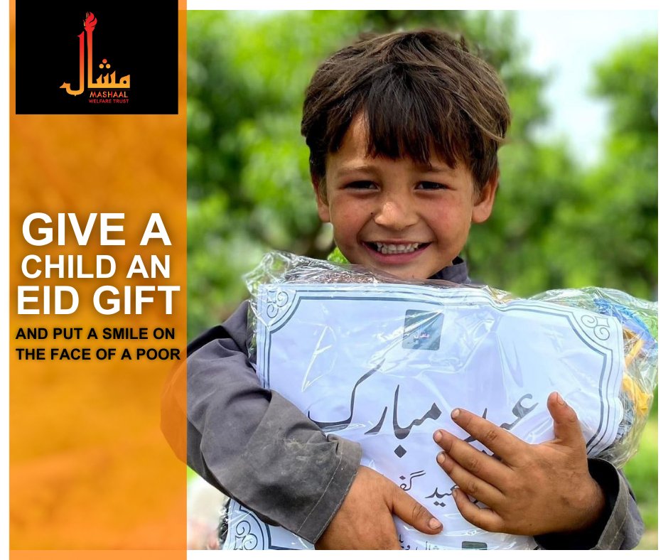 EID GIFTS DRIVE: BRINGING JOY TO ORPHANS Join us in making this Eid special for orphans in need! Mashaal Welfare Trust is once again organizing its Eid Gifts Drive. We aim to gift each orphan with a dress, shoes, and a food package. Your support can help us bring smiles to more