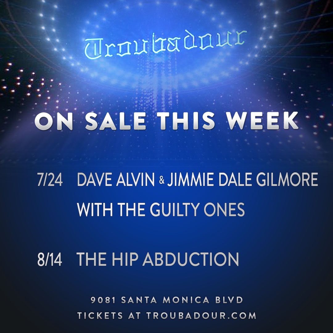 ON SALE THIS WEEK: 7/24: @davealvin & Jimmie Dale Gilmore 8/14: The Hip Abduction Tickets available at troubadour.com