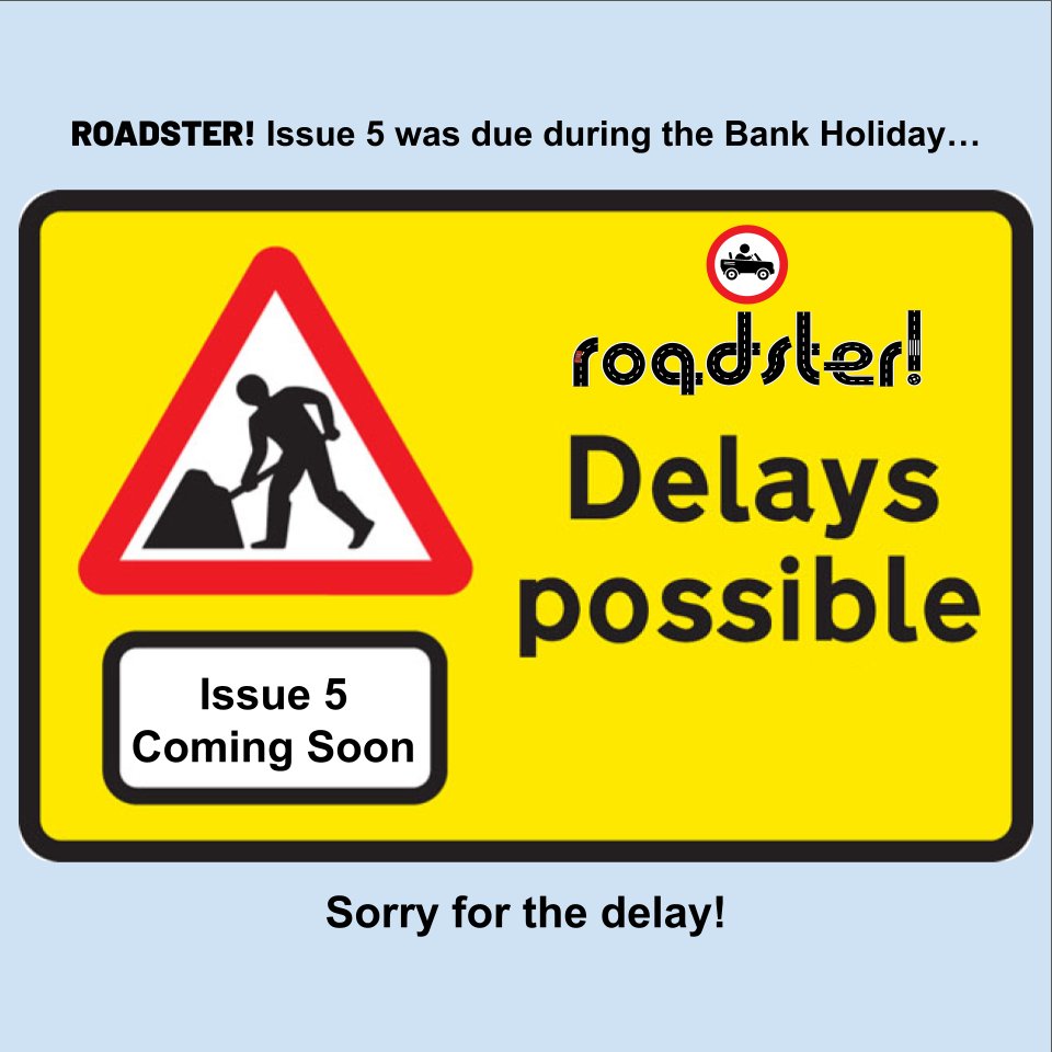 It had to happen some time! For those who were expecting to see Issue 5 of Roadster! this week... we're really sorry but we are pushing back our publication date. There are a few different reasons for this. It will be with you very soon!