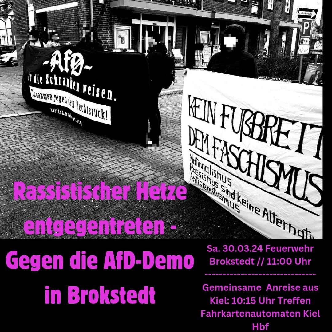 Rassistischer Hetze entgegentreten! Gegen die #AfD Demonstration in #Brokstedt!

Die AfD plant morgen am Samstag, den 30.03.24 eine Demonstration gegen eine geplante Unterkunft für Geflüchtete in #Brokstedt. 

Kommt zur Gegenkundgebung!
Kein Fußbreit dem Faschismus!

#NoAfdSh