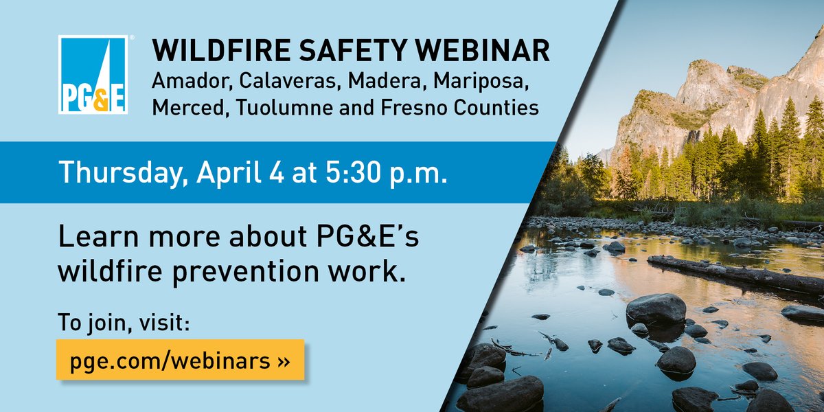 Get your questions answered. PG&E is hosting a webinar for customers in Amador, Calaveras, Madera, Mariposa, Merced and Tuolumne counties on Thursday, April 4 at 5:30 p.m. Join members of our team to ask questions and share feedback. Visit pge.com/webinars.