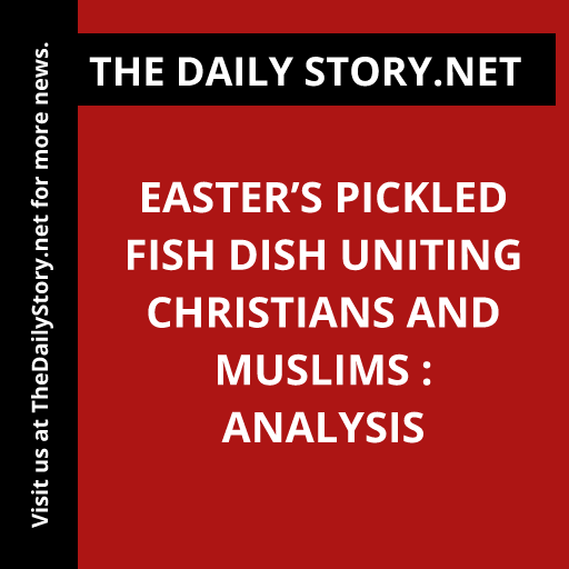 'Easter's Pickled Fish Dish bridges religious divide! Christians and Muslims come together for a flavorful union. #InterfaithUnity #EasterTradition #CulinaryHarmony'
Read more: thedailystory.net/easters-pickle…